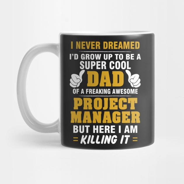 Project Manager Dad  – Cool Dad Of Freaking Awesome Project Manager by isidrobrooks